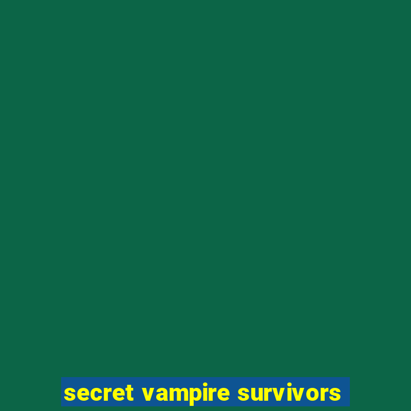 secret vampire survivors